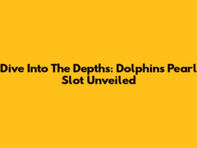 Dive Into The Depths: Dolphin's Pearl Slot Unveiled