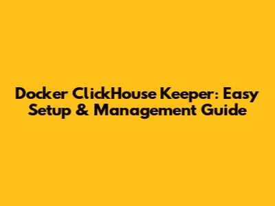 Docker ClickHouse Keeper: Easy Setup & Management Guide