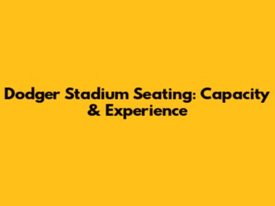 Dodger Stadium Seating: Capacity & Experience