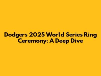 Dodgers' 2025 World Series Ring Ceremony: A Deep Dive