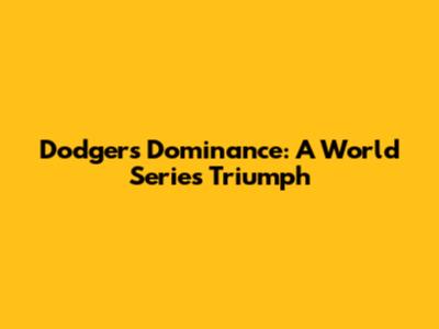 Dodgers' Dominance: A World Series Triumph