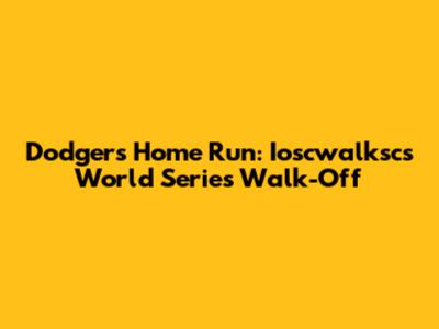 Dodgers' Home Run: Ioscwalksc's World Series Walk-Off