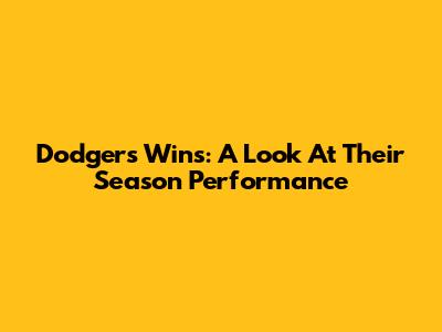 Dodgers' Wins: A Look At Their Season Performance