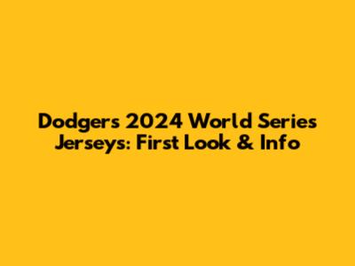 Dodgers 2024 World Series Jerseys: First Look & Info