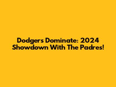 Dodgers Dominate: 2024 Showdown With The Padres!