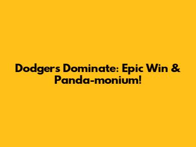 Dodgers Dominate: Epic Win & Panda-monium!