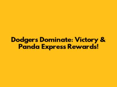 Dodgers Dominate: Victory & Panda Express Rewards!