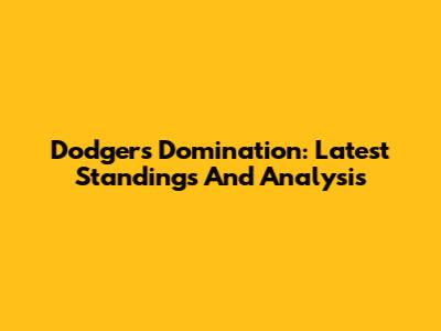 Dodgers Domination: Latest Standings And Analysis