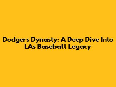 Dodgers Dynasty: A Deep Dive Into LA's Baseball Legacy