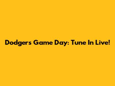 Dodgers Game Day: Tune In Live!