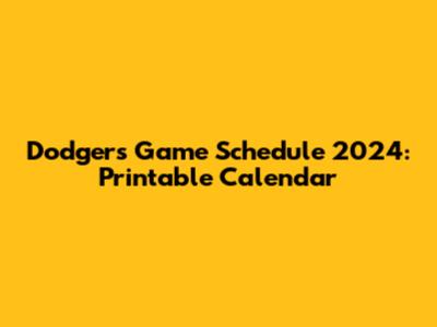 Dodgers Game Schedule 2024: Printable Calendar