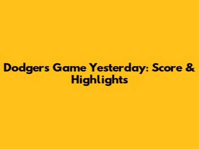 Dodgers Game Yesterday: Score & Highlights