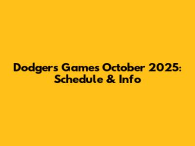 Dodgers Games October 2025: Schedule & Info
