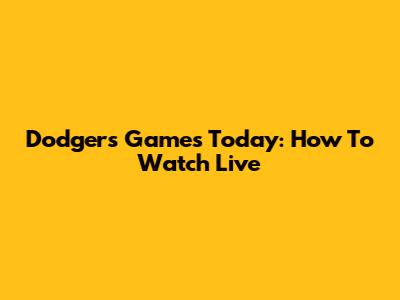 Dodgers Games Today: How To Watch Live