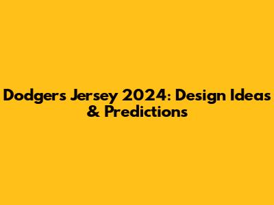 Dodgers Jersey 2024: Design Ideas & Predictions