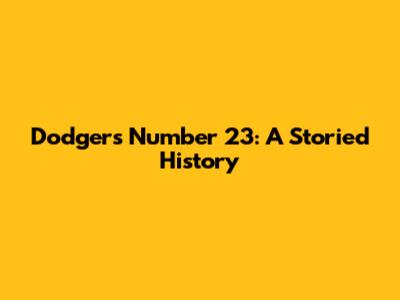 Dodgers Number 23: A Storied History