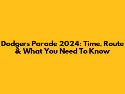 Dodgers Parade 2024: Time, Route & What You Need To Know