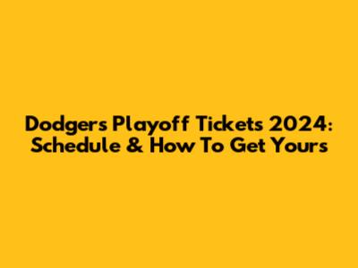Dodgers Playoff Tickets 2024: Schedule & How To Get Yours