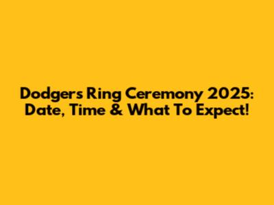 Dodgers Ring Ceremony 2025: Date, Time & What To Expect!