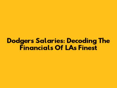 Dodgers Salaries: Decoding The Financials Of LA's Finest