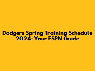 Dodgers Spring Training Schedule 2024: Your ESPN Guide