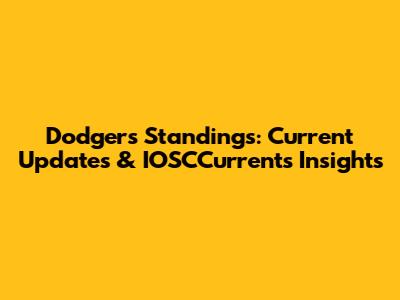 Dodgers Standings: Current Updates & IOSCCurrents Insights