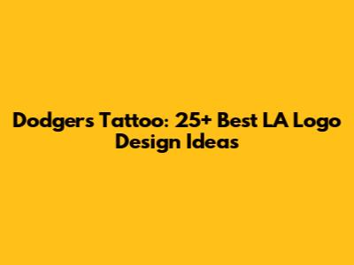 Dodgers Tattoo: 25+ Best LA Logo Design Ideas