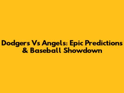 Dodgers Vs Angels: Epic Predictions & Baseball Showdown