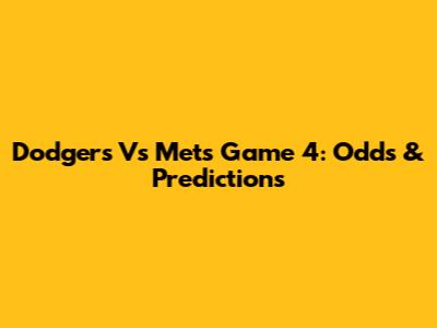 Dodgers Vs Mets Game 4: Odds & Predictions