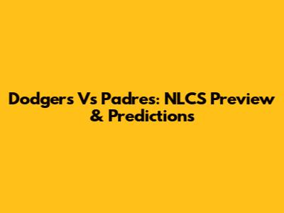 Dodgers Vs Padres: NLCS Preview & Predictions