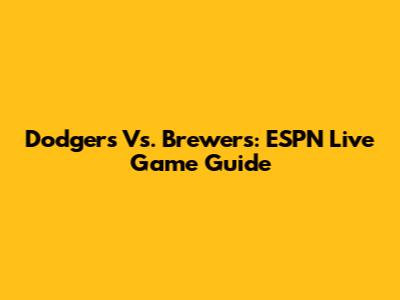 Dodgers Vs. Brewers: ESPN Live Game Guide