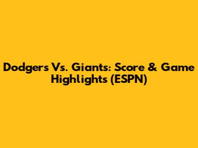 Dodgers Vs. Giants: Score & Game Highlights (ESPN)