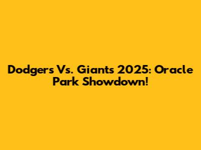 Dodgers Vs. Giants 2025: Oracle Park Showdown!