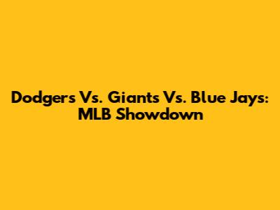 Dodgers Vs. Giants Vs. Blue Jays: MLB Showdown
