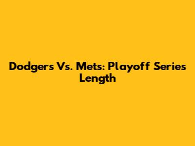 Dodgers Vs. Mets: Playoff Series Length