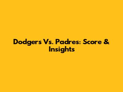 Dodgers Vs. Padres: Score & Insights