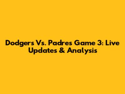 Dodgers Vs. Padres Game 3: Live Updates & Analysis