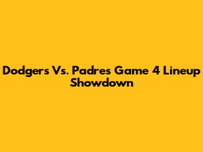 Dodgers Vs. Padres Game 4 Lineup Showdown