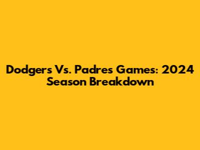 Dodgers Vs. Padres Games: 2024 Season Breakdown
