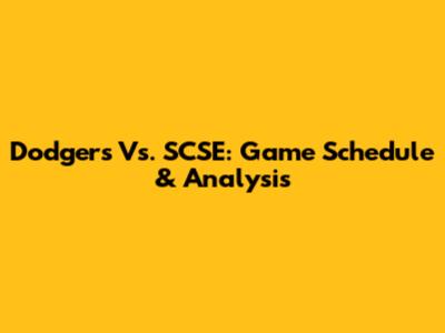 Dodgers Vs. SCSE: Game Schedule & Analysis