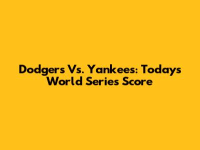 Dodgers Vs. Yankees: Today's World Series Score