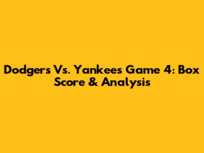 Dodgers Vs. Yankees Game 4: Box Score & Analysis