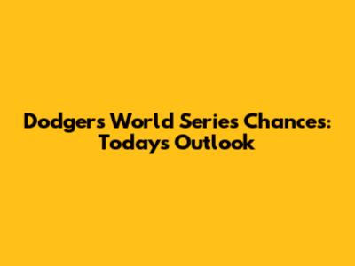 Dodgers World Series Chances: Today's Outlook
