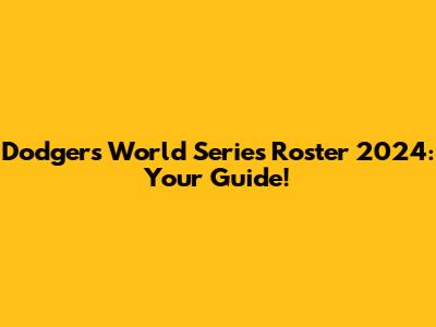 Dodgers World Series Roster 2024: Your Guide!