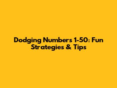 Dodging Numbers 1-50: Fun Strategies & Tips