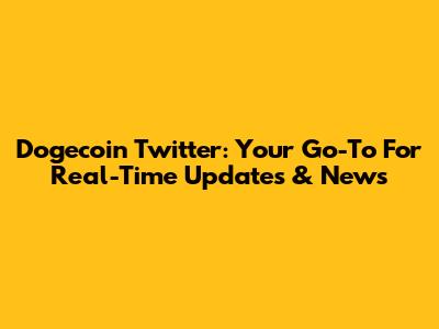 Dogecoin Twitter: Your Go-To For Real-Time Updates & News