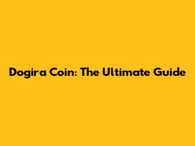 Dogira Coin: The Ultimate Guide