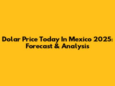 Dolar Price Today In Mexico 2025: Forecast & Analysis