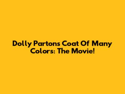 Dolly Parton's Coat Of Many Colors: The Movie!