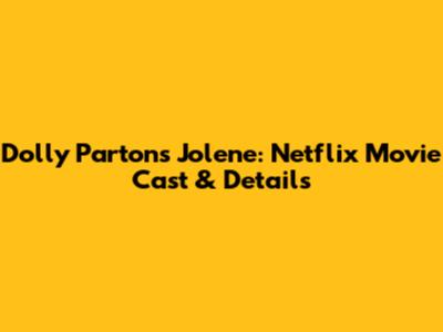 Dolly Parton's Jolene: Netflix Movie Cast & Details
